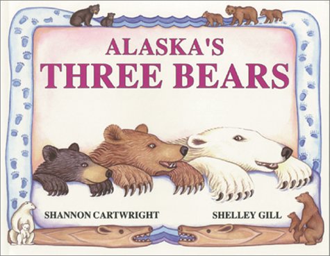 Alaska's Three Bears (Last Wilderness Adventure) by Shelley Gill, Shannon Cartwright