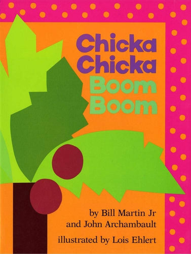 Chicka Chicka Boom Boom by Bill Martin Jr., John Archambault, Lois Ehlert