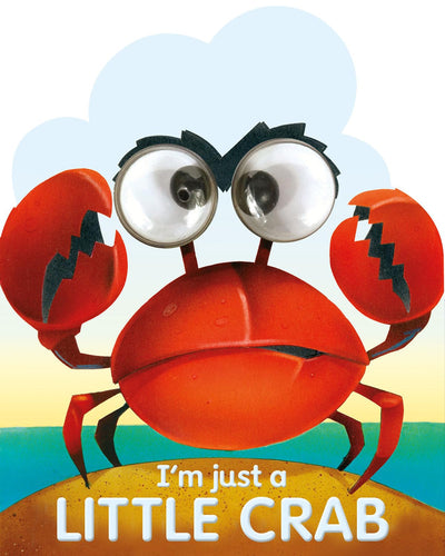 I'm Just A Little Crab (Googley-Eyed Board Books)