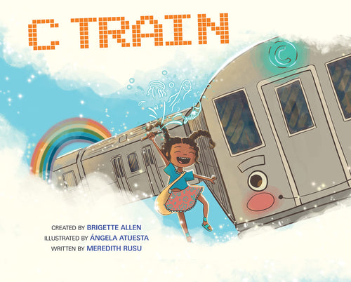 C Train: A New Beginning by Meredith Rusu, Danielle Davis, Brigette Allen, Angela Atuesta
