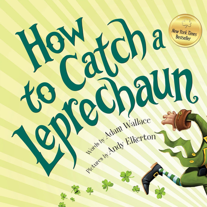 How to Catch a Leprechaun: A Saint Patrick's Day Book for Kids by Adam Wallace, Andy Elkerton