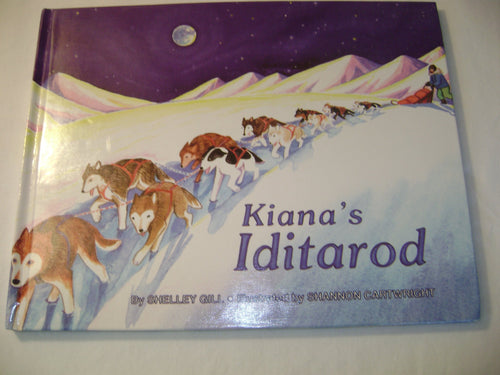 Kiana's Iditarod by Shelley Gill, Shannon Cartwright