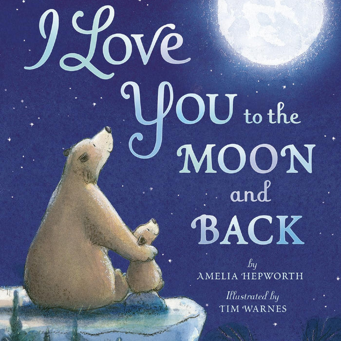 I Love You to the Moon and Back by Amelia Hepworth, Tim Warnes