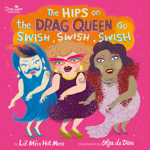 The Hips on the Drag Queen Go Swish, Swish, Swish by Lil Miss Hot Mess, Olga de Dios Ruiz