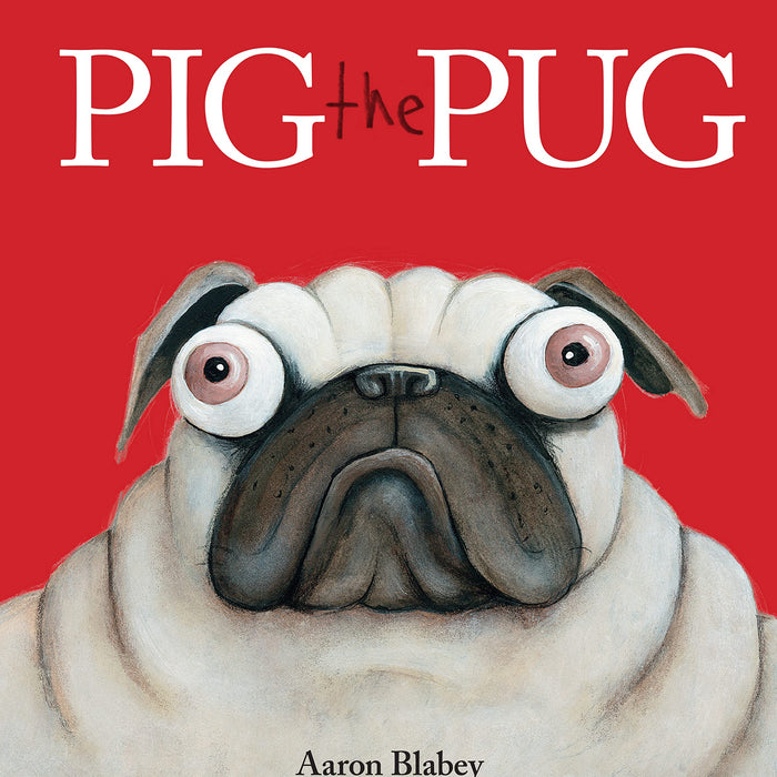 Pig the Pug by Aaron Blabey
