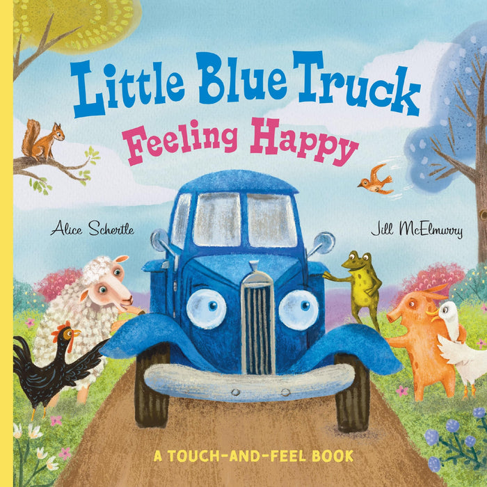 Little Blue Truck Feeling Happy: A Touch-and-Feel Book by Alice Schertle